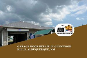 Garage Door Repair in Glenwood Hills, Albuquerque, NM