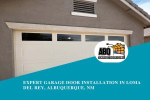 Expert Garage Door Installation in Loma Del Rey, Albuquerque, NM